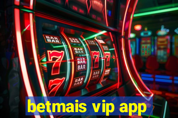 betmais vip app